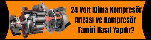 24 Volt Klima Kompresör Arızası ve Kompresör Tamiri Nasıl Yapılır? 24 Volt Klima Kompresör Arızası ve Kompresör Tamiri Nasıl Yapılır?